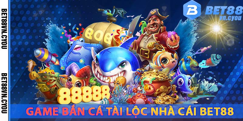 game-ban-ca-tai-loc-nha-cai-bet88