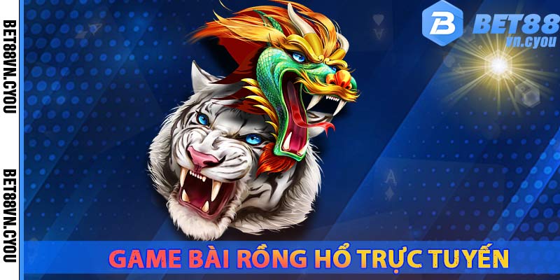 game-rong-ho-truc-tuyen-nha-cai-bet88