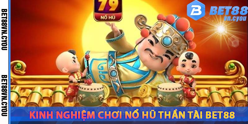 kinh-nghiem-choi-game-no-hu-than-tai-bet88