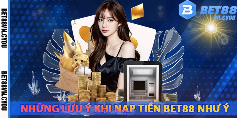 luu-y-khi-nap-tien-nha-cai-bet88